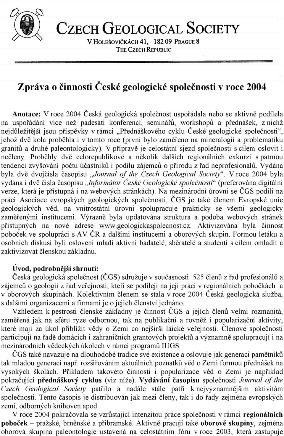 problematiku granitů a druhé paleontologicky). V přípravě je celostátní sjezd společnosti s cílem oslovit i nečleny.