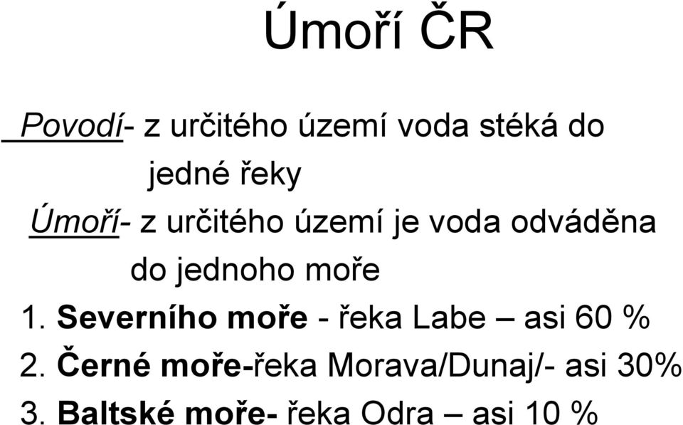 moře 1. Severního moře - řeka Labe asi 60 % 2.
