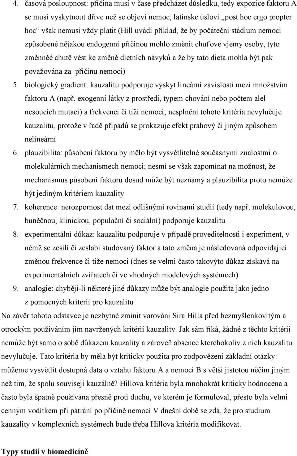 být pak považována za příčinu nemoci) 5. biologický gradient: kauzalitu podporuje výskyt lineární závislosti mezi množstvím faktoru A (např.