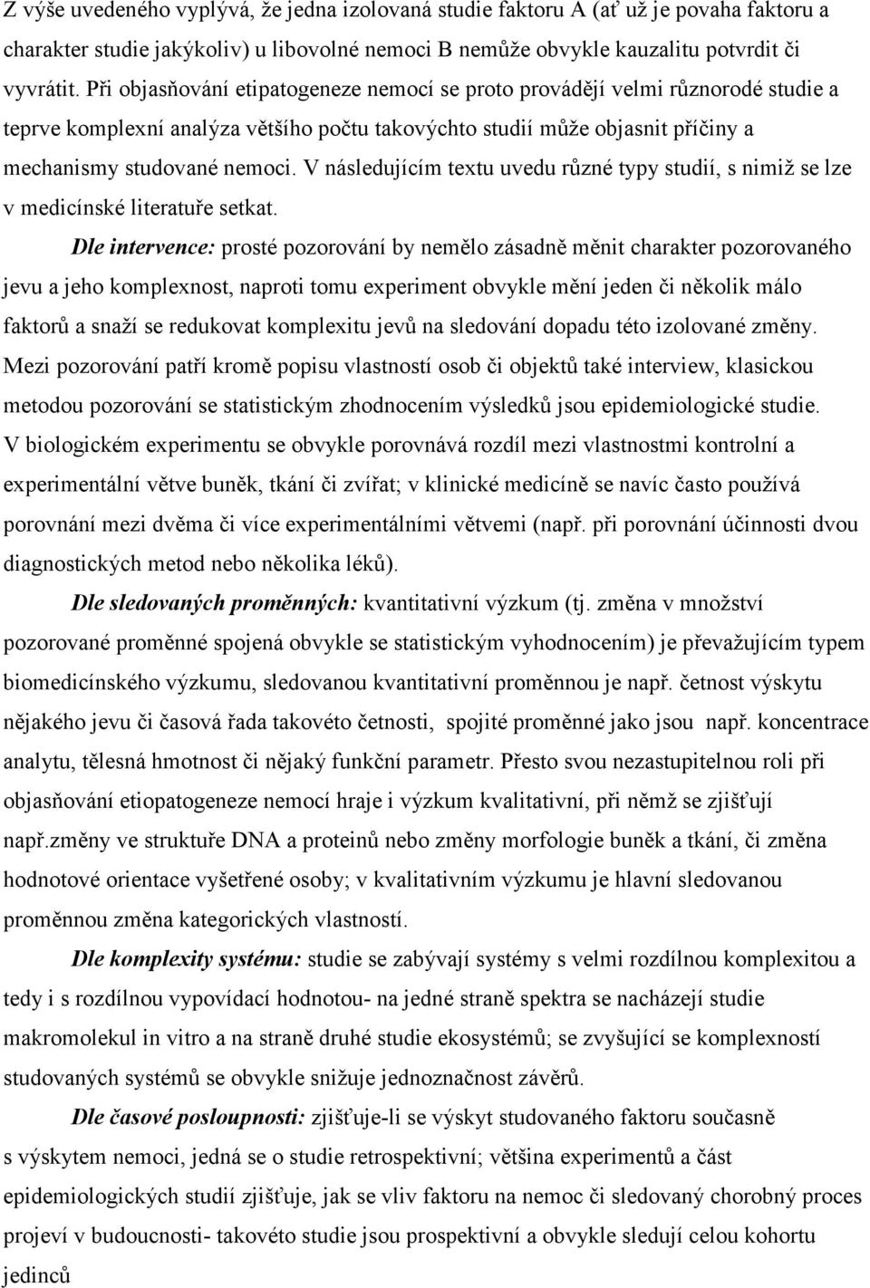 V následujícím textu uvedu různé typy studií, s nimiž se lze v medicínské literatuře setkat.