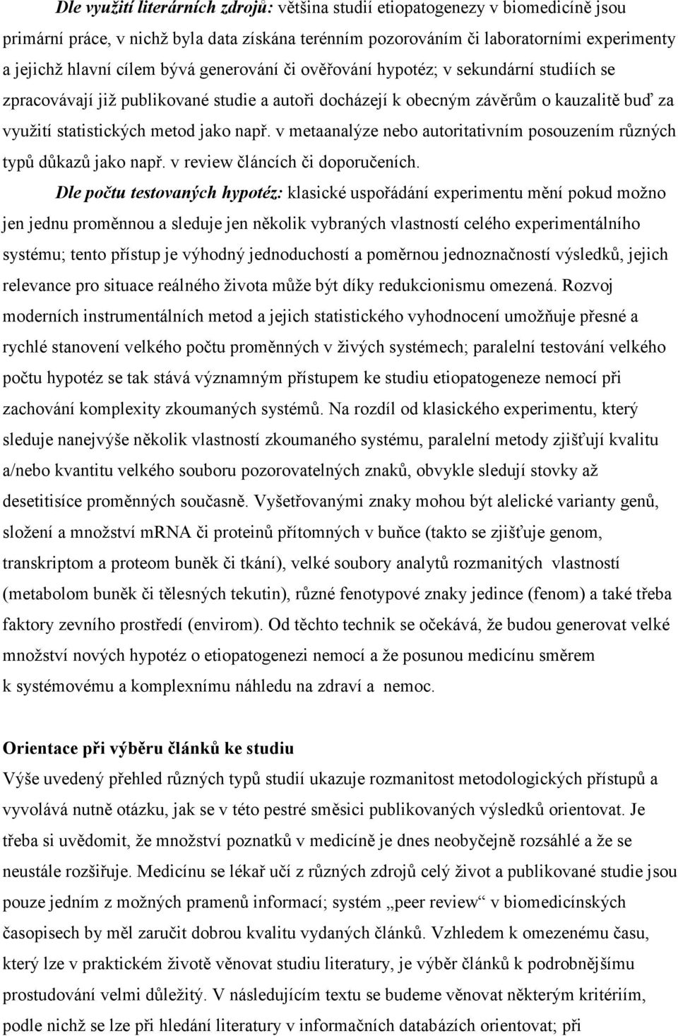 v metaanalýze nebo autoritativním posouzením různých typů důkazů jako např. v review článcích či doporučeních.