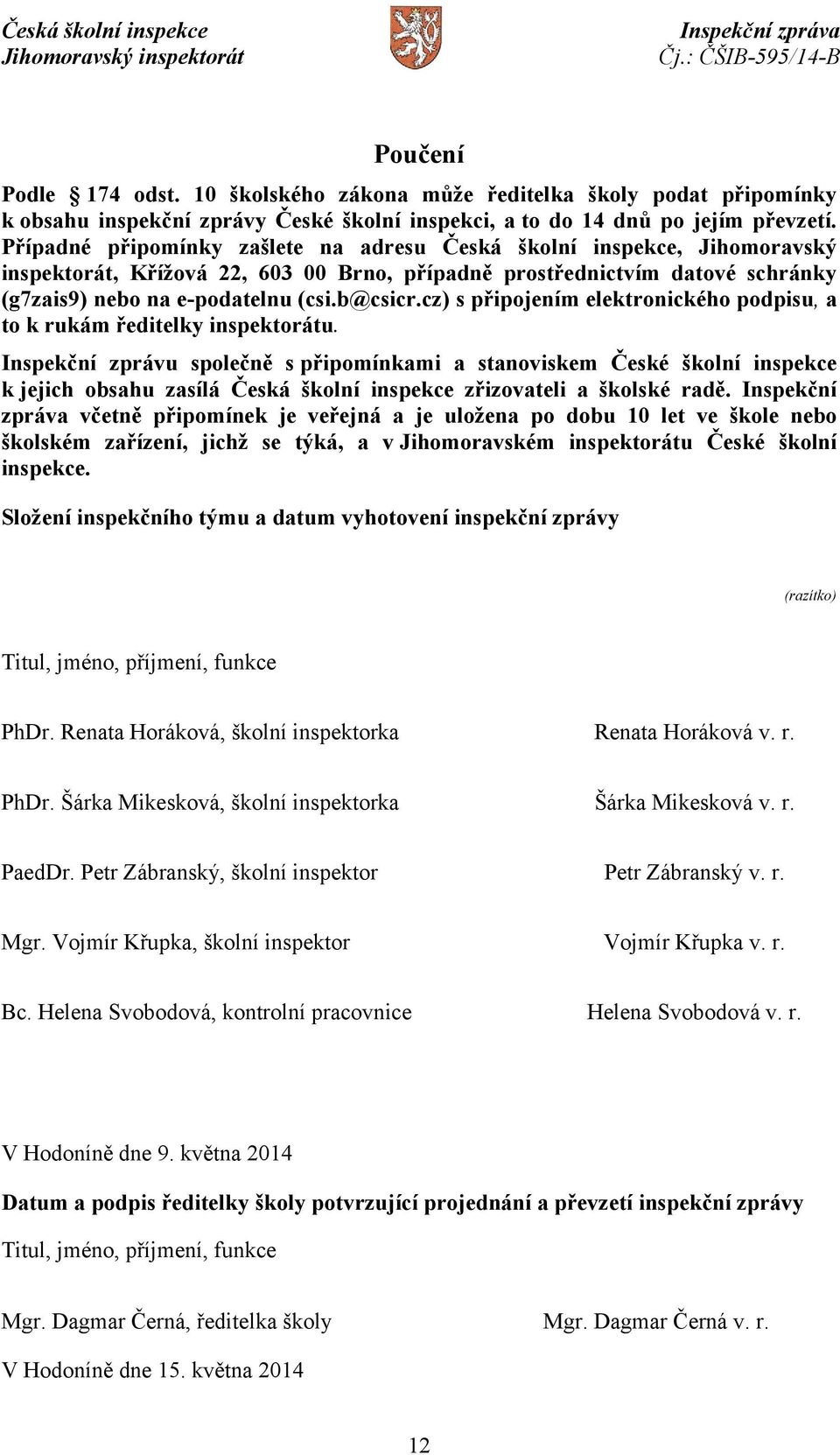 cz) s připojením elektronického podpisu, a to k rukám ředitelky inspektorátu.