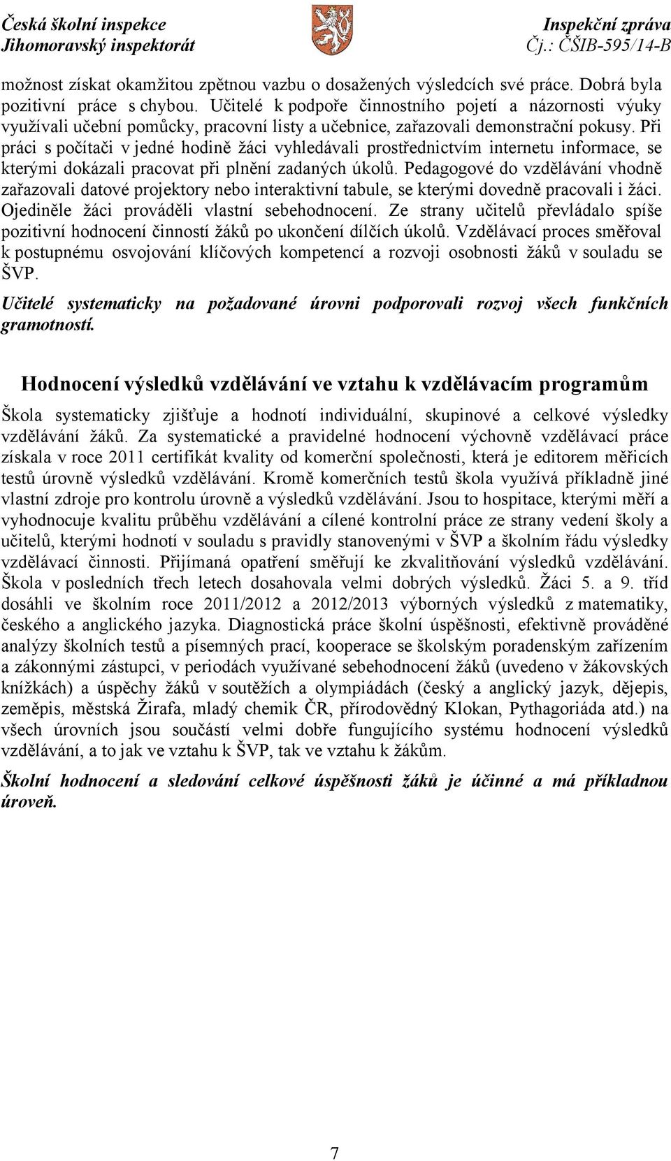 Při práci s počítači v jedné hodině žáci vyhledávali prostřednictvím internetu informace, se kterými dokázali pracovat při plnění zadaných úkolů.