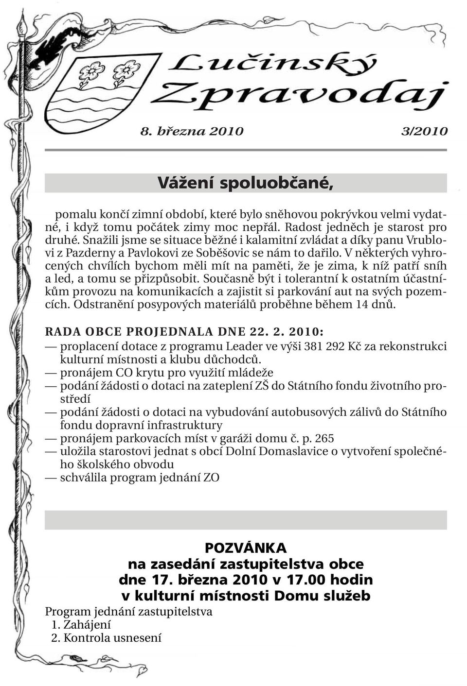 V některých vyhrocených chvílích bychom měli mít na paměti, že je zima, k níž patří sníh a led, a tomu se přizpůsobit.