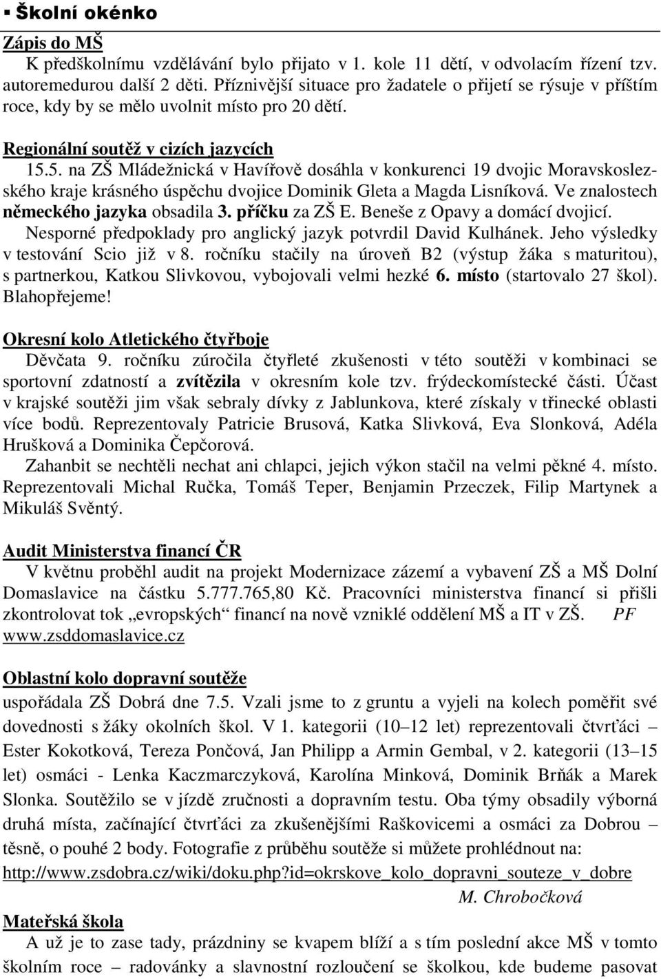 5. na ZŠ Mládežnická v Havířově dosáhla v konkurenci 19 dvojic Moravskoslezského kraje krásného úspěchu dvojice Dominik Gleta a Magda Lisníková. Ve znalostech německého jazyka obsadila 3.