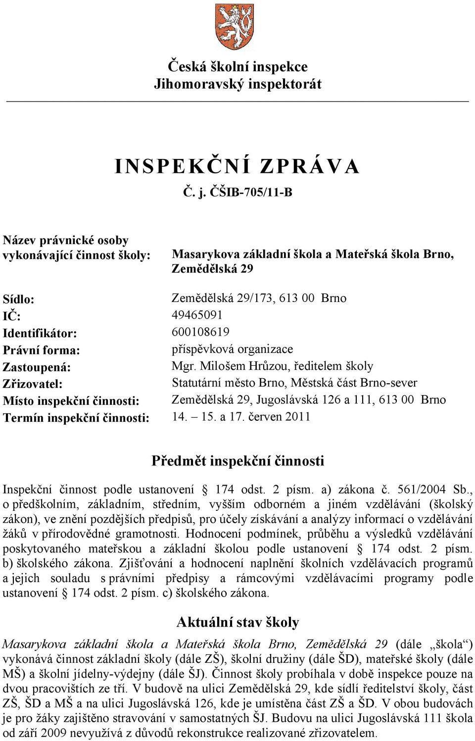 600108619 Právní forma: příspěvková organizace Zastoupená: Mgr.