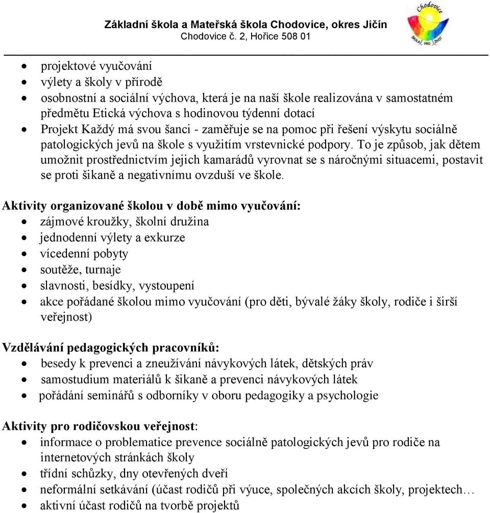 To je způsob, jak dětem umožnit prostřednictvím jejich kamarádů vyrovnat se s náročnými situacemi, postavit se proti šikaně a negativnímu ovzduší ve škole.