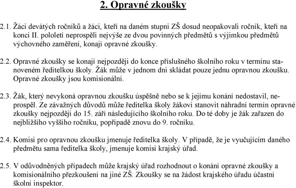 2. OpravnÑ zkoušky se konajä nejpozději do konce přäslušnñho školnäho roku v termänu stanovenñm ředitelkou školy. ŽÇk může v jednom dni sklçdat pouze jednu opravnou zkoušku.