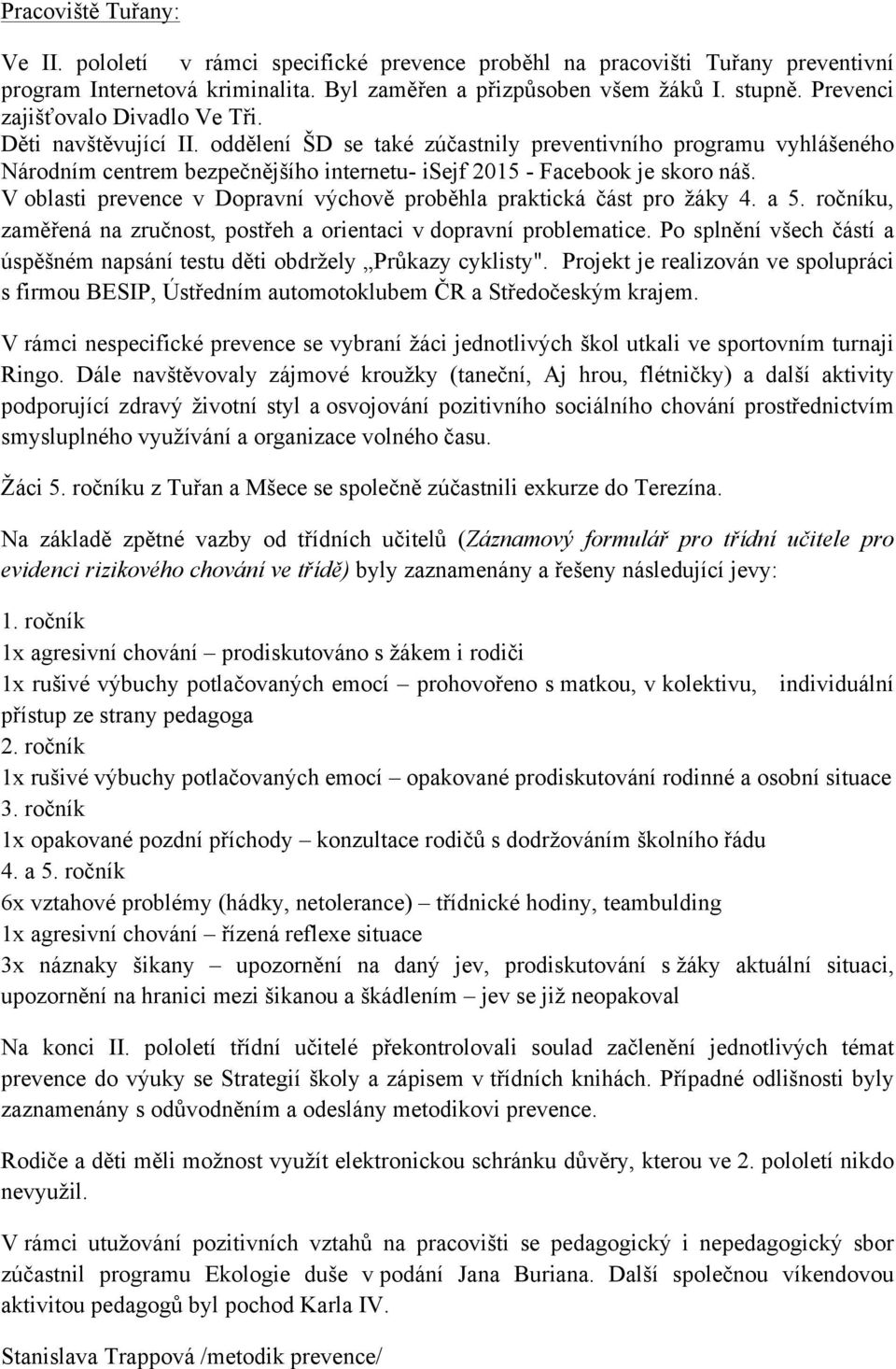 oddělení ŠD se také zúčastnily preventivního programu vyhlášeného Národním centrem bezpečnějšího internetu- isejf 2015 - Facebook je skoro náš.