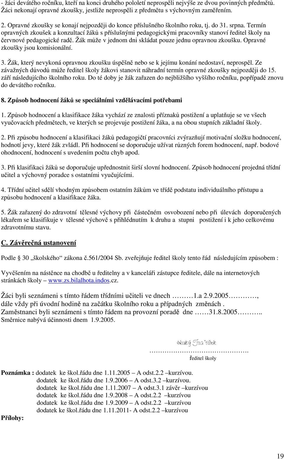 Termín opravných zkoušek a konzultací žáků s příslušnými pedagogickými pracovníky stanoví ředitel školy na červnové pedagogické radě. Žák může v jednom dni skládat pouze jednu opravnou zkoušku.