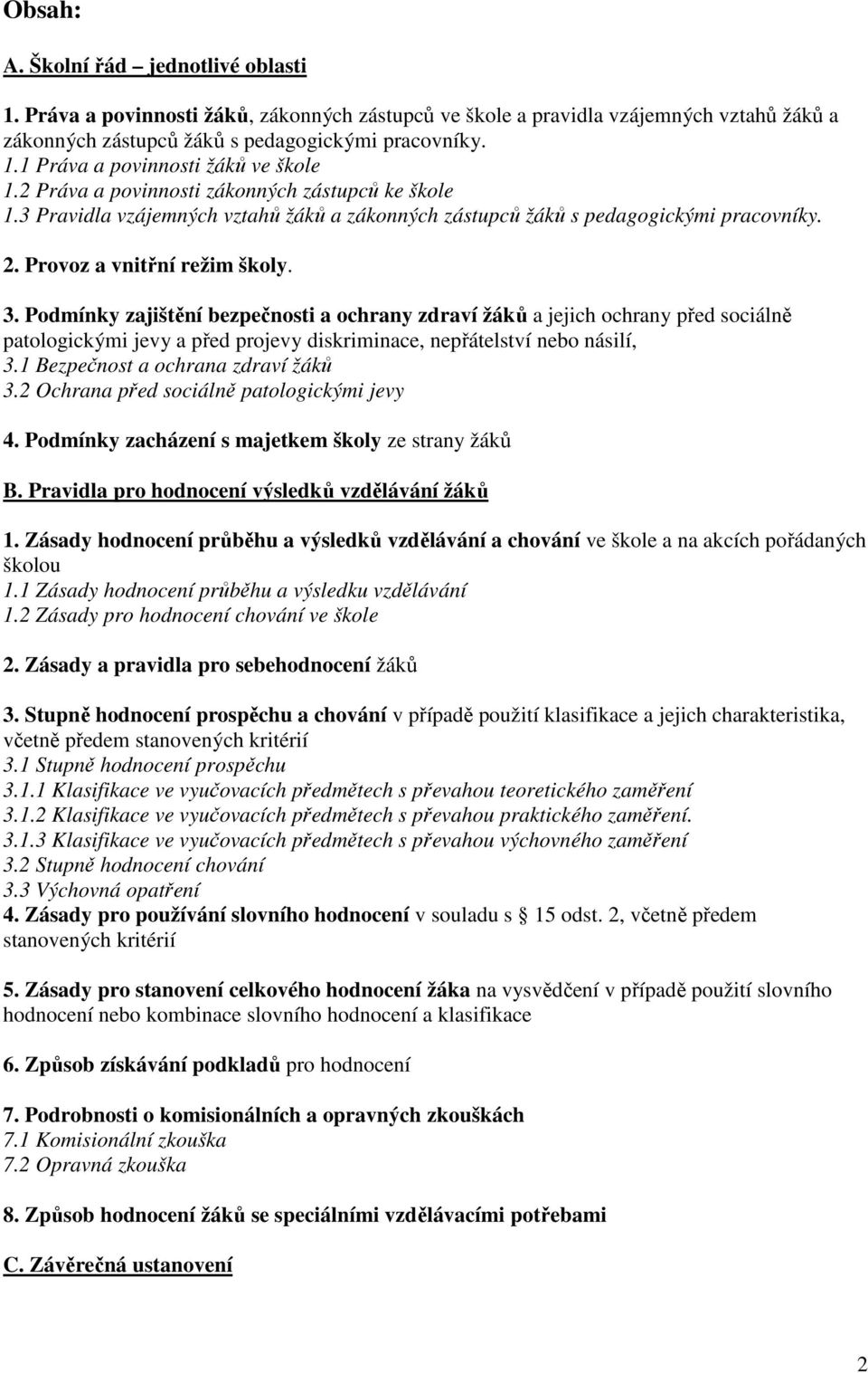 Podmínky zajištění bezpečnosti a ochrany zdraví žáků a jejich ochrany před sociálně patologickými jevy a před projevy diskriminace, nepřátelství nebo násilí, 3.1 Bezpečnost a ochrana zdraví žáků 3.