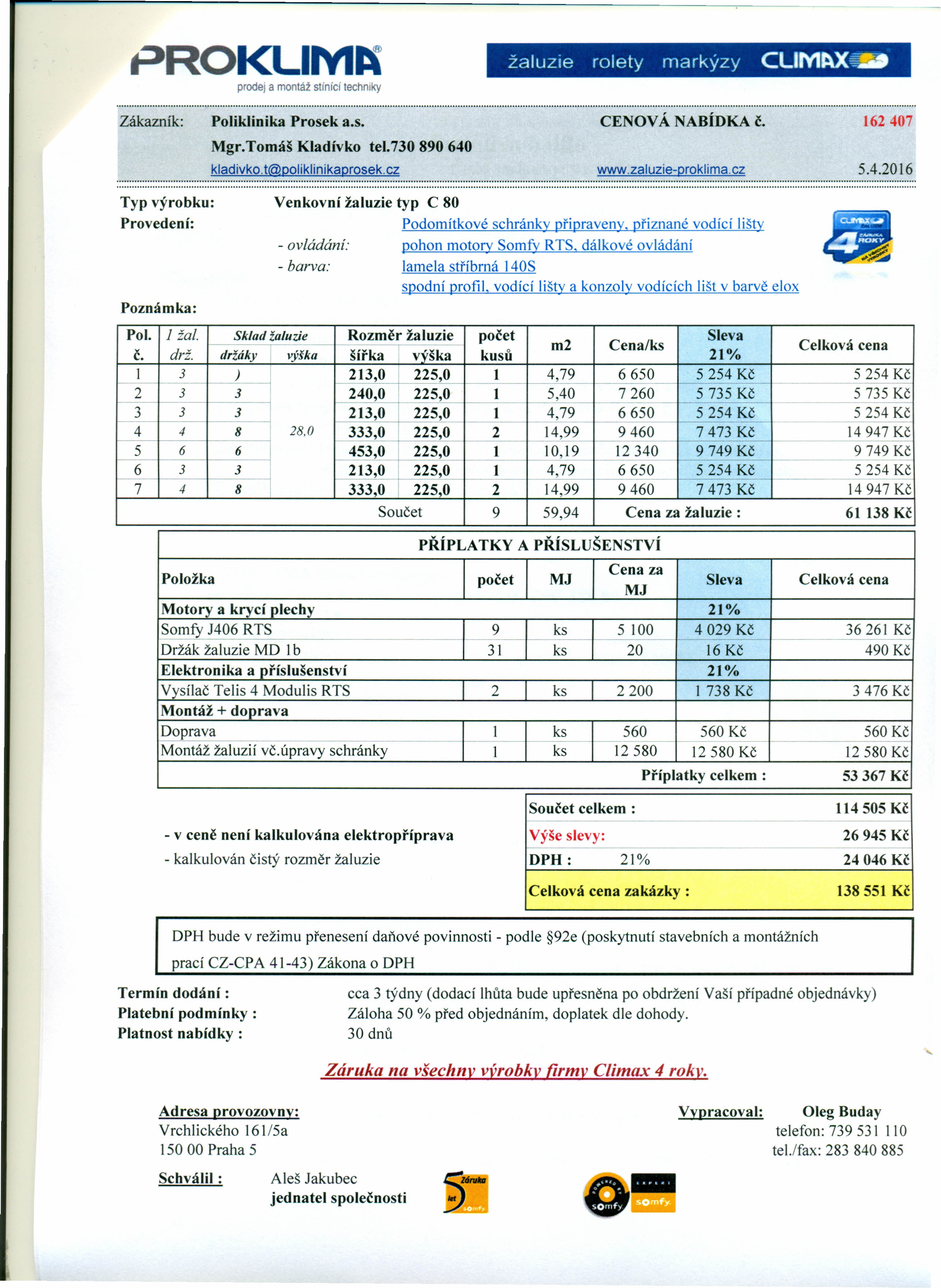 PROKLIM~ žaluzie rolety markýzy CLIM~~ prodej a montáž slinící techniky Zákazník: Poliklinika Prosek a.s. Mgr.Tomáš Kladívko tel. 730 890 640 kladivko.t@poliklinikaprosek.cz CENOVÁ NABÍDKA č.