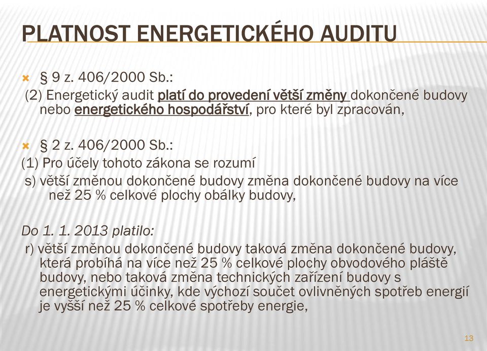 : (1) Pro účely tohoto zákona se rozumí s) větší změnou dokončené budovy změna dokončené budovy na více než 25 % celkové plochy obálky budovy, Do 1.