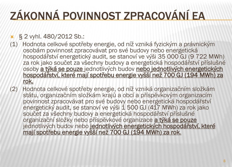 (9 722 MWh) za rok jako součet za všechny budovy a energetická hospodářství příslušné osoby a týká se pouze jednotlivých budov nebo jednotlivých energetických hospodářství, které mají spotřebu