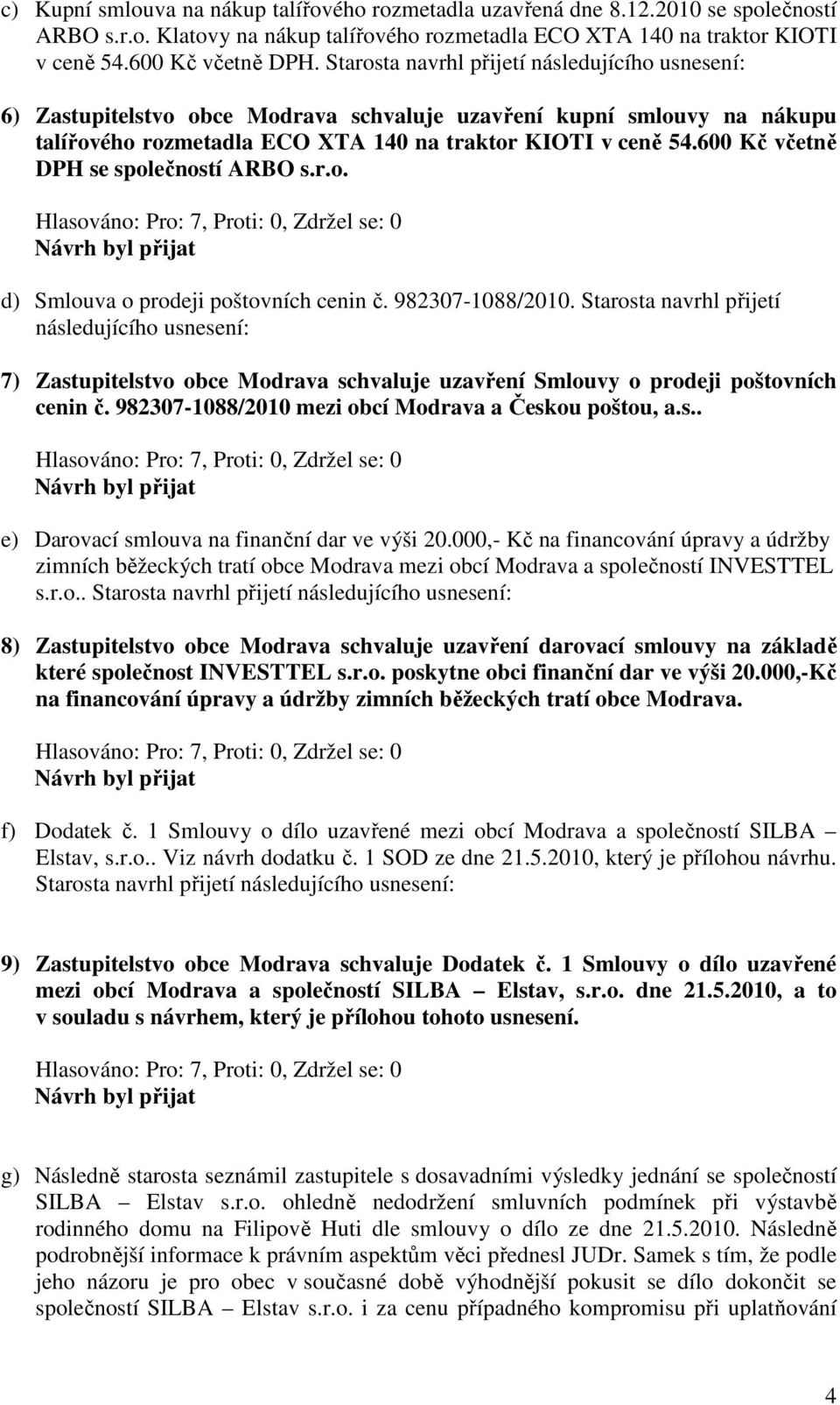 600 Kč včetně DPH se společností ARBO s.r.o. d) Smlouva o prodeji poštovních cenin č. 982307-1088/2010.