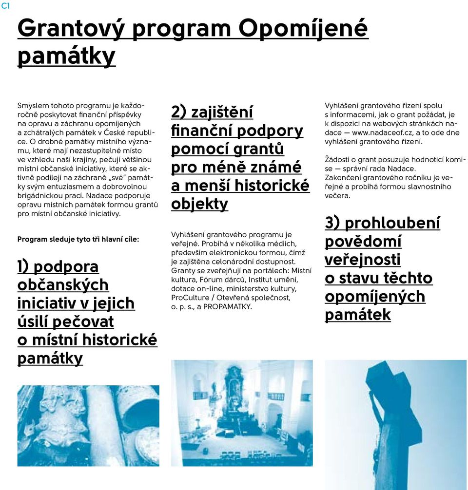 entuziasmem a dobrovolnou brigádnickou prací. Nadace podporuje opravu místních památek formou grantů pro místní občanské iniciativy.