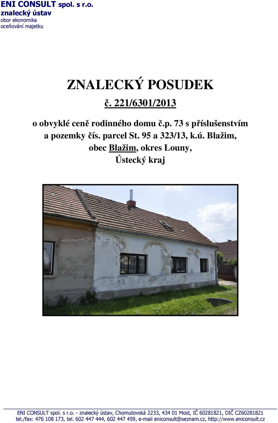 Blažim, obec Blažim, okres Louny, Ústecký kraj ENI CONSULT spol. s r.o. - znalecký ústav, Chomutovská 2233, 434 01 Most, IČ 60281821, DIČ CZ60281821 tel.