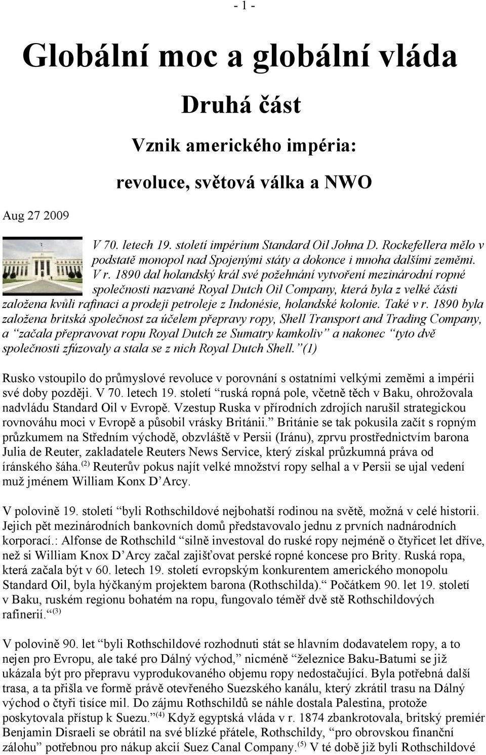 1890 dal holandský král své požehnání vytvoření mezinárodní ropné společnosti nazvané Royal Dutch Oil Company, která byla z velké části založena kvůli rafinaci a prodeji petroleje z Indonésie,