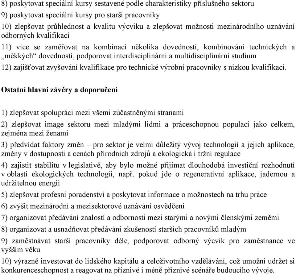 studium 12) zajišťovat zvyšování kvalifikace pro technické výrobní pracovníky s nízkou kvalifikací.