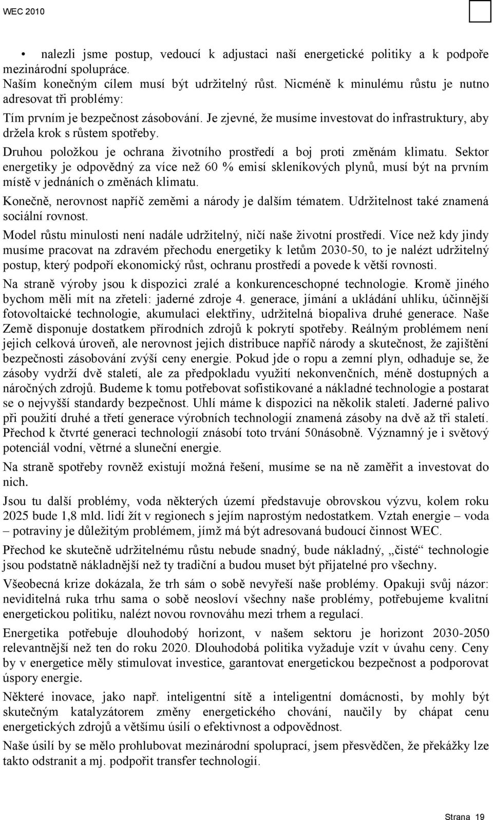 Druhou poloţkou je ochrana ţivotního prostředí a boj proti změnám klimatu.