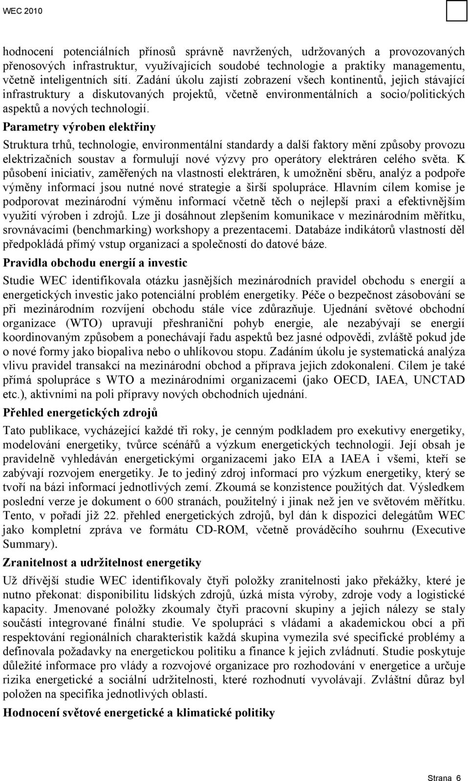 Parametry výroben elektřiny Struktura trhů, technologie, environmentální standardy a další faktory mění způsoby provozu elektrizačních soustav a formulují nové výzvy pro operátory elektráren celého