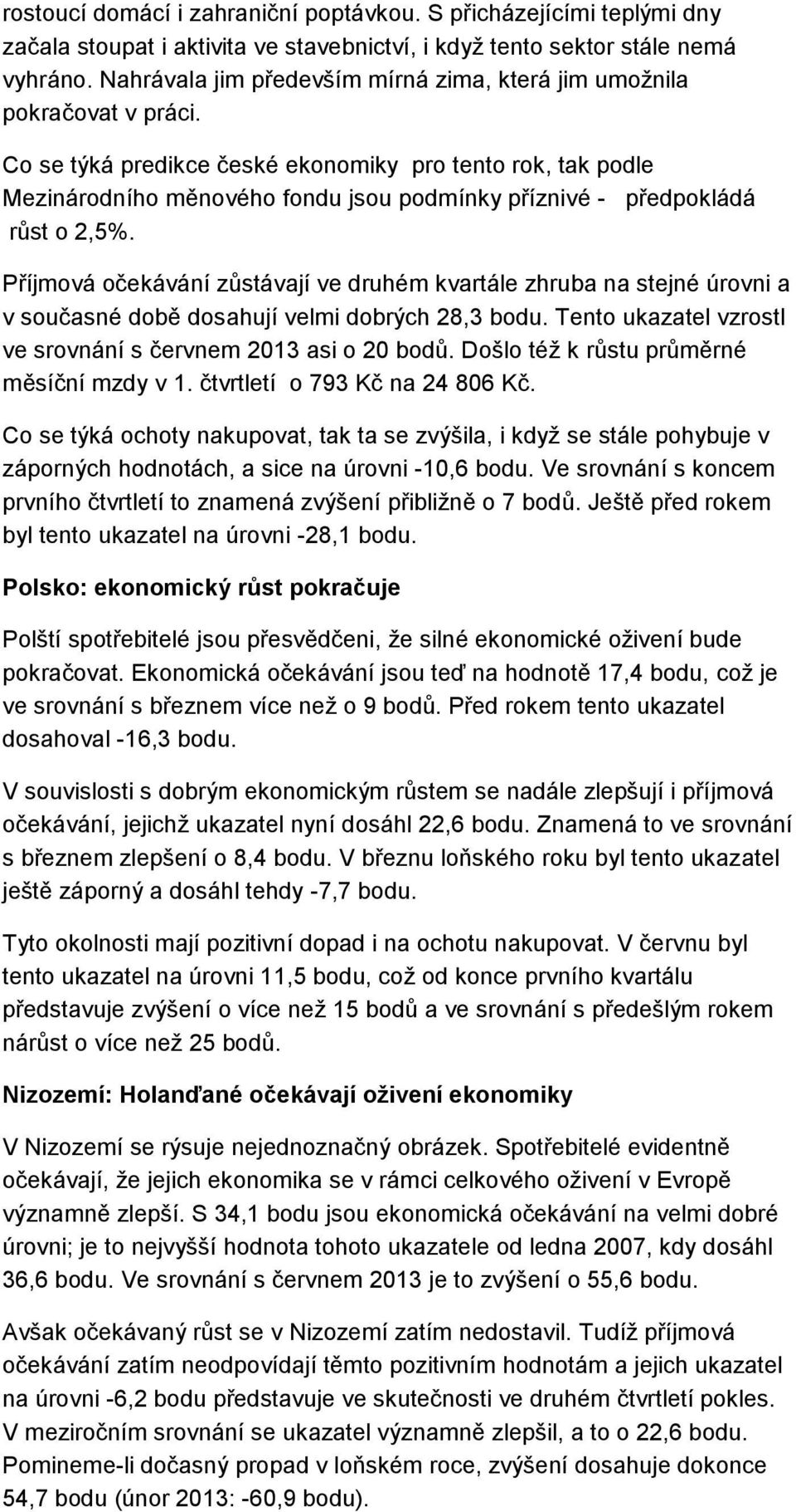 Co se týká predikce české ekonomiky pro tento rok, tak podle Mezinárodního měnového fondu jsou podmínky příznivé - předpokládá růst o 2,5%.