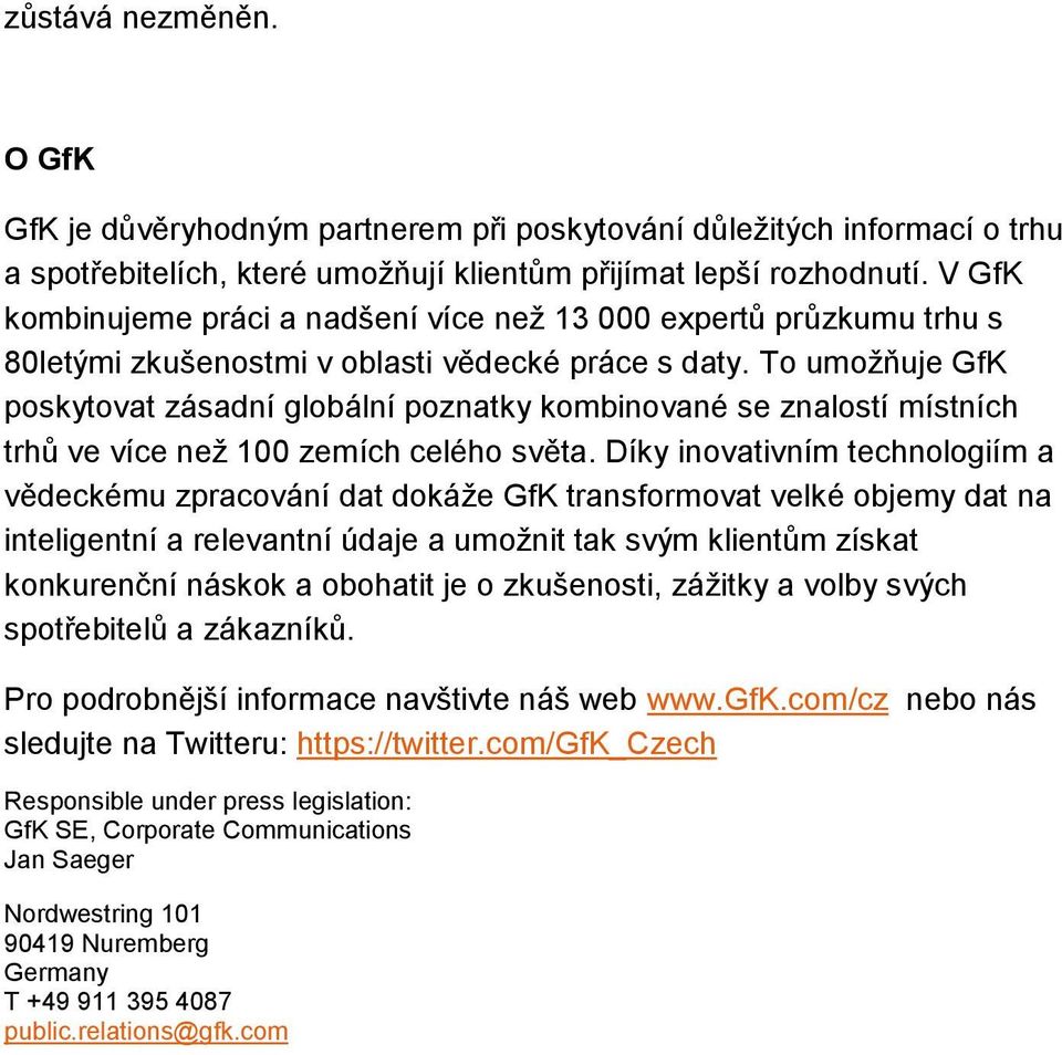 To umožňuje GfK poskytovat zásadní globální poznatky kombinované se znalostí místních trhů ve více než 100 zemích celého světa.