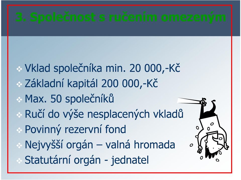 50 společníků Ručí do výše nesplacených vkladů Povinný