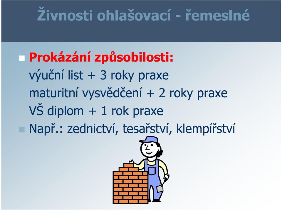 maturitní vysvědčení + 2 roky praxe VŠ diplom