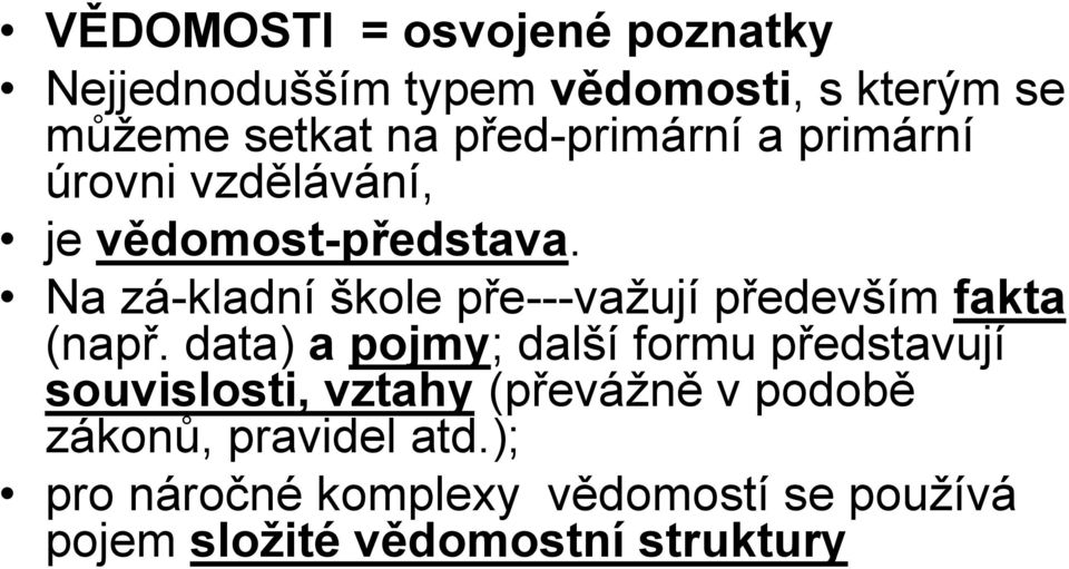 Na zá-kladní škole pře---važují především fakta (např.