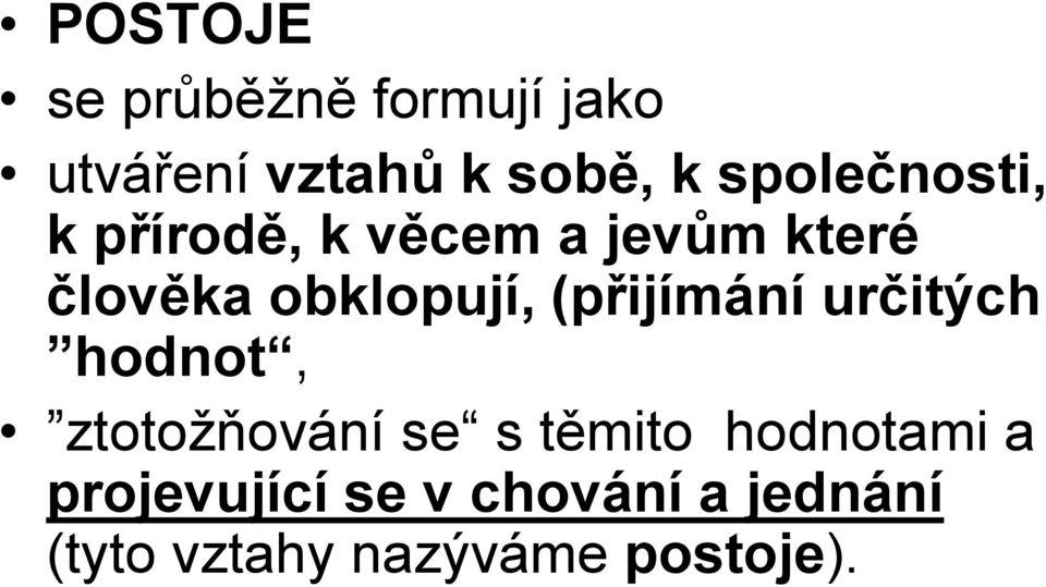 obklopují, (přijímání určitých hodnot, ztotožňování se s těmito