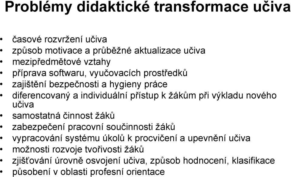 výkladu nového učiva samostatná činnost žáků zabezpečení pracovní součinnosti žáků vypracování systému úkolů k procvičení a upevnění