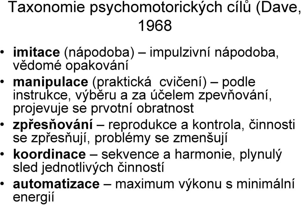 obratnost zpřesňování reprodukce a kontrola, činnosti se zpřesňují, problémy se zmenšují koordinace