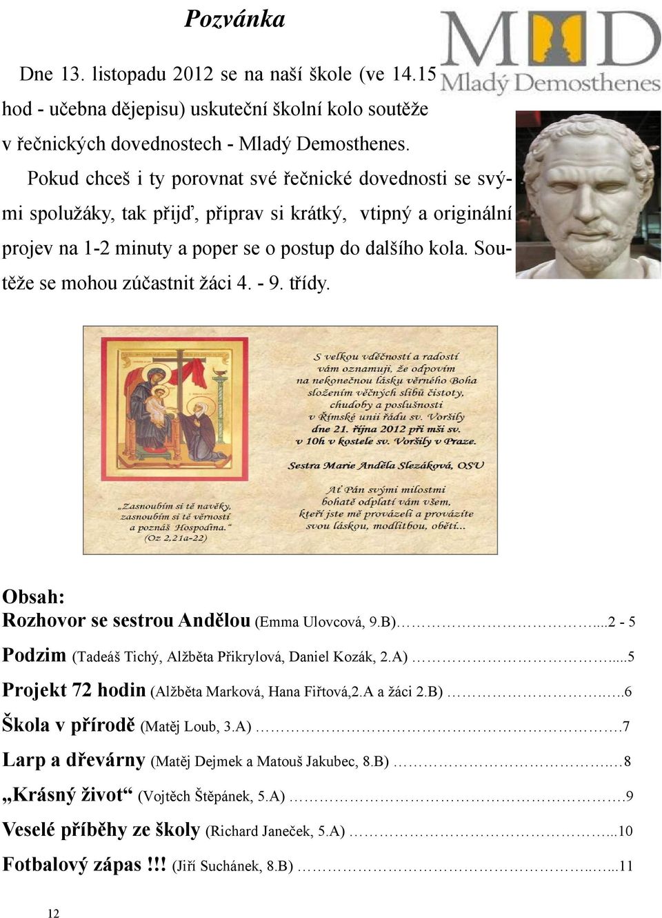 Soutěže se mohou zúčastnit žáci 4. - 9. třídy. Obsah: Rozhovor se sestrou Andělou (Emma Ulovcová, 9.B)...2-5 Podzim (Tadeáš Tichý, Alžběta Přikrylová, Daniel Kozák, 2.A).