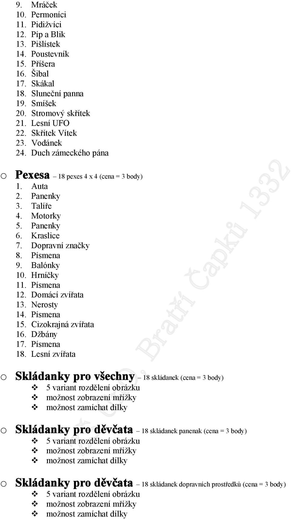 Hrníčky 11. Písmena 12. Domácí zvířata 13. Nerosty 14. Písmena 15. Cizokrajná zvířata 16. Džbány 17. Písmena 18.