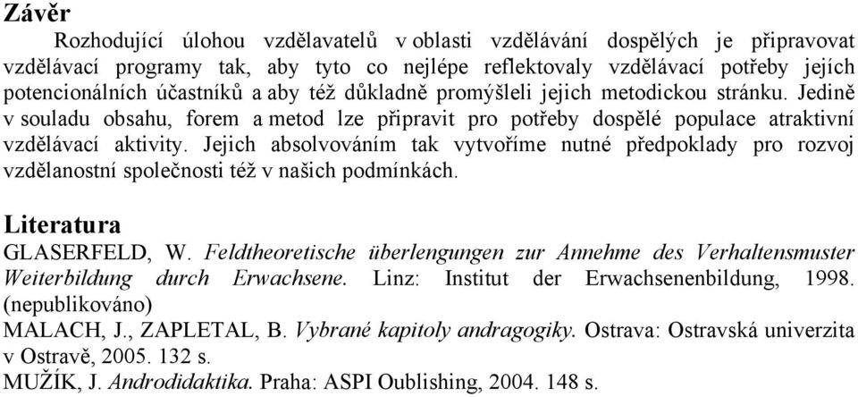 Jejich absolvováním tak vytvoříme nutné předpoklady pro rozvoj vzdělanostní společnosti též v našich podmínkách. Literatura GLASERFELD, W.