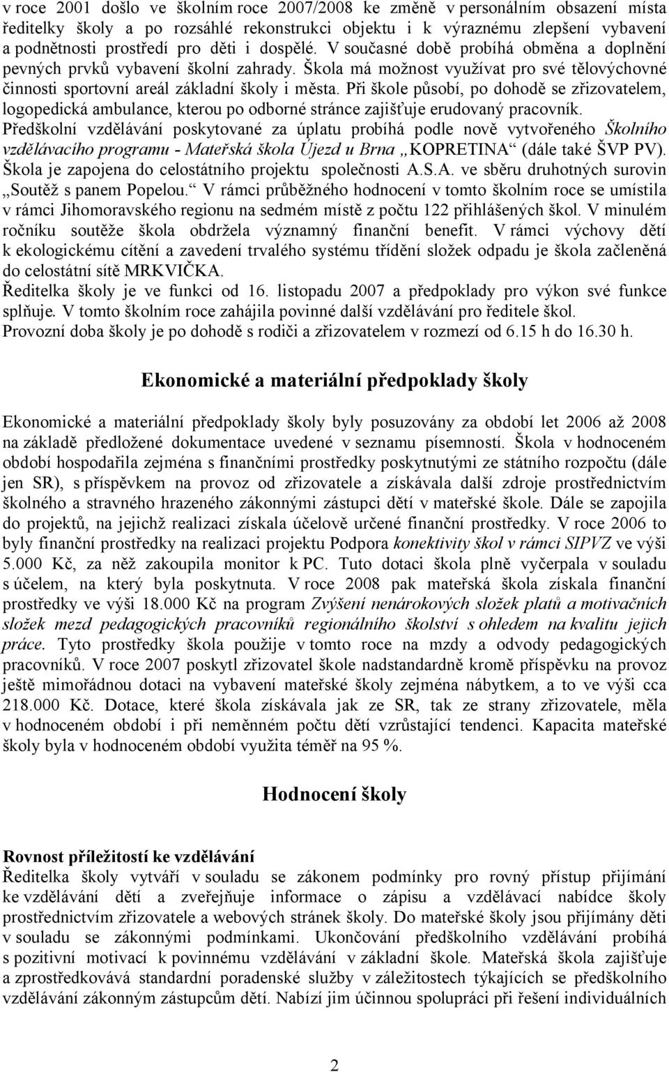 Při škole působí, po dohodě se zřizovatelem, logopedická ambulance, kterou po odborné stránce zajišťuje erudovaný pracovník.