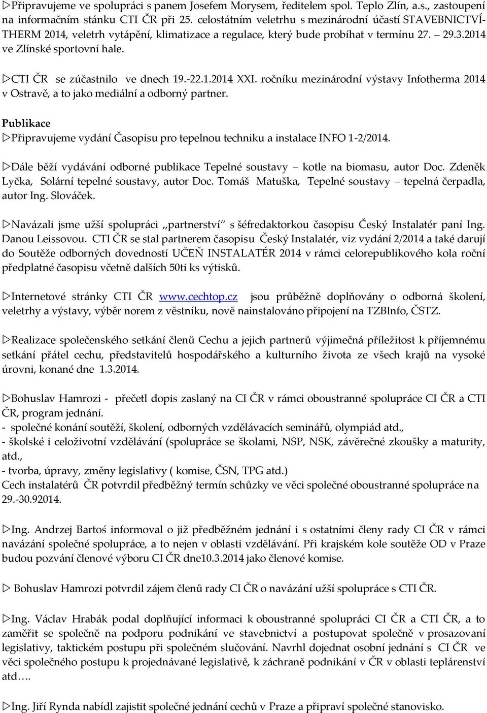 CTI ČR se zúčastnilo ve dnech 19.-22.1.2014 XXI. ročníku mezinárodní výstavy Infotherma 2014 v Ostravě, a to jako mediální a odborný partner.