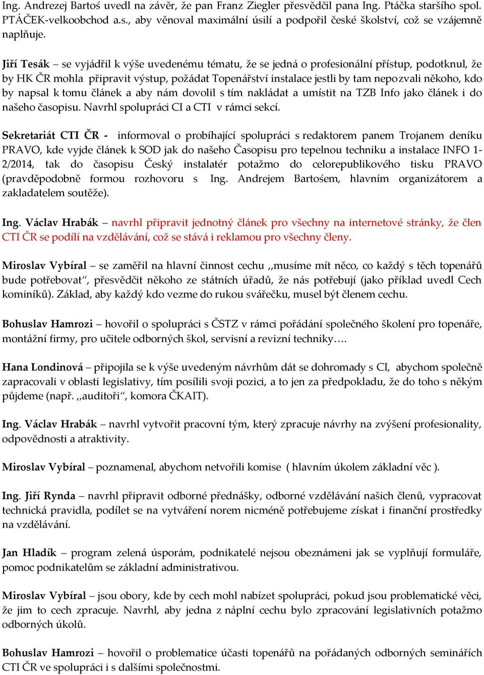 by napsal k tomu článek a aby nám dovolil s tím nakládat a umístit na TZB Info jako článek i do našeho časopisu. Navrhl spolupráci CI a CTI v rámci sekcí.