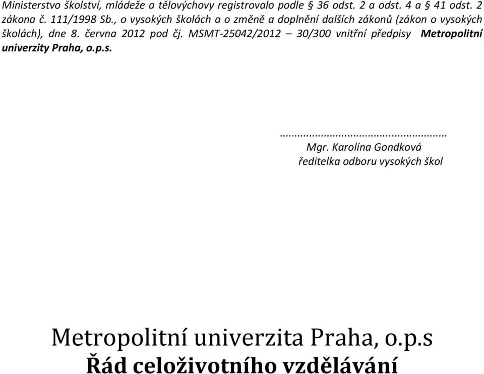 června 2012 pod čj. MSMT-25042/2012 30/300 vnitřní předpisy Metropolitní univerzity Praha, o.p.s.... Mgr.