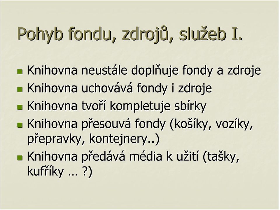 zdroje Knihovna tvoří kompletuje sbírky Knihovna přesouvp esouvá