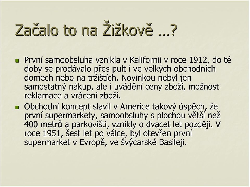 tržištích. Novinkou nebyl jen samostatný nákup, n ale i uvádění ceny zboží,, možnost reklamace a vrácen cení zboží.