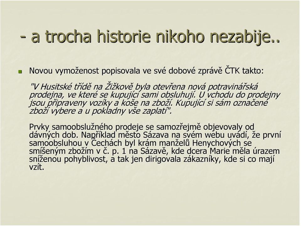 . U vchodu do prodejny jsou připraveny p ipraveny vozíky a koše e na zboží.. Kupující si sám s m označen ené zboží vybere a u pokladny vše v e zaplatí".