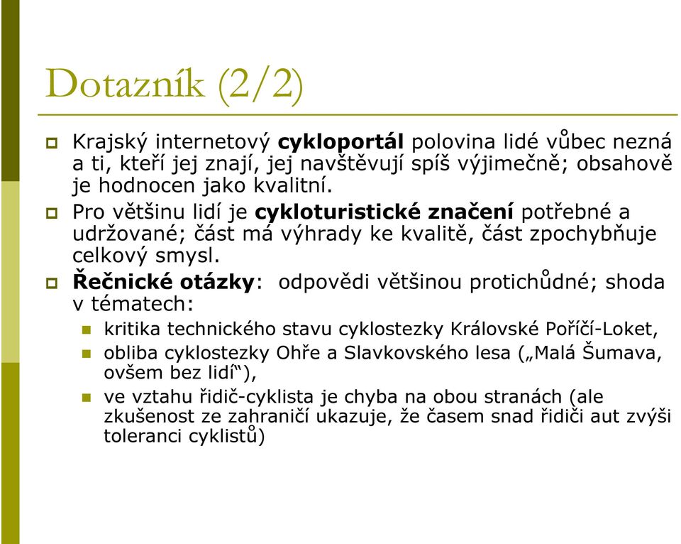 Řečnické otázky: odpovědi většinou protichůdné; shoda v tématech: kritika technického stavu cyklostezky Královské Poříčí-Loket, obliba cyklostezky Ohře a