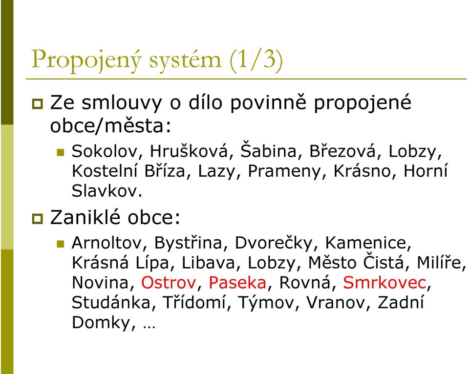 Zaniklé obce: Arnoltov, Bystřina, Dvorečky, Kamenice, Krásná Lípa, Libava, Lobzy, Město