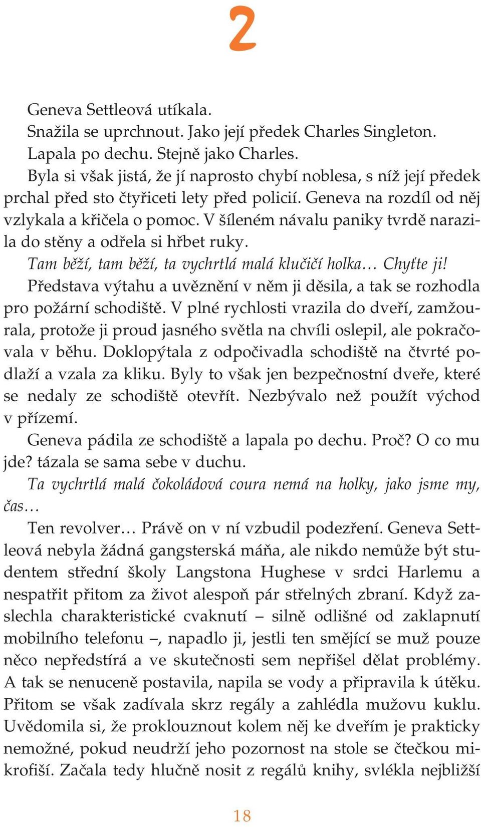 V šíleném návalu paniky tvrdě narazi la do stěny a odřela si hřbet ruky. Tam běží, tam běží, ta vychrtlá malá klučičí holka Chyťte ji!