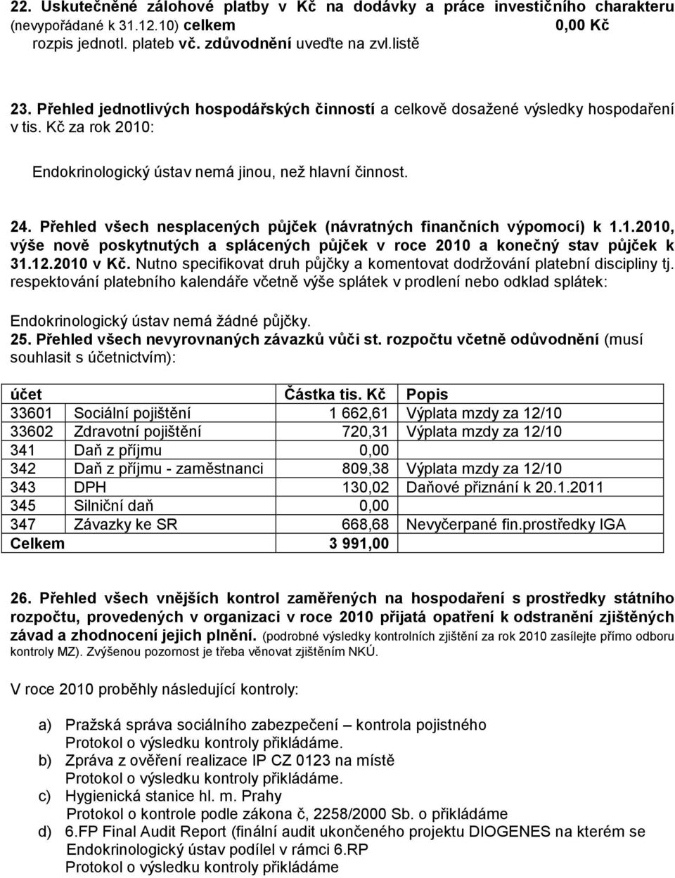 Přehled všech nesplacených půjček (návratných finančních výpomocí) k 1.1.2010, výše nově poskytnutých a splácených půjček v roce 2010 a konečný stav půjček k 31.12.2010 v Kč.