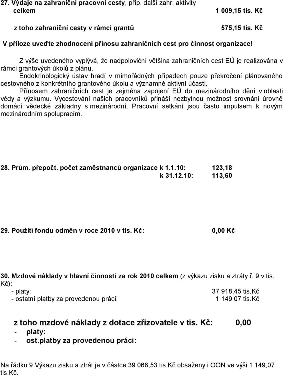 Endokrinologický ústav hradí v mimořádných případech pouze překročení plánovaného cestovného z konkrétního grantového úkolu a významné aktivní účasti.