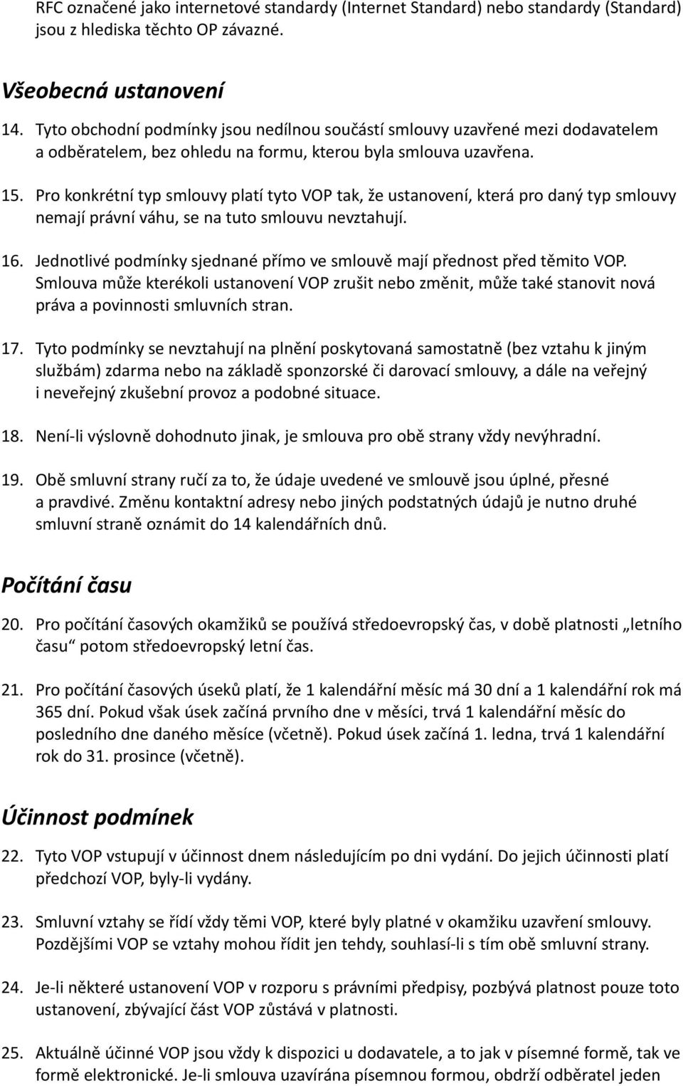 Pro konkrétní typ smlouvy platí tyto VOP tak, že ustanovení, která pro daný typ smlouvy nemají právní váhu, se na tuto smlouvu nevztahují. 16.