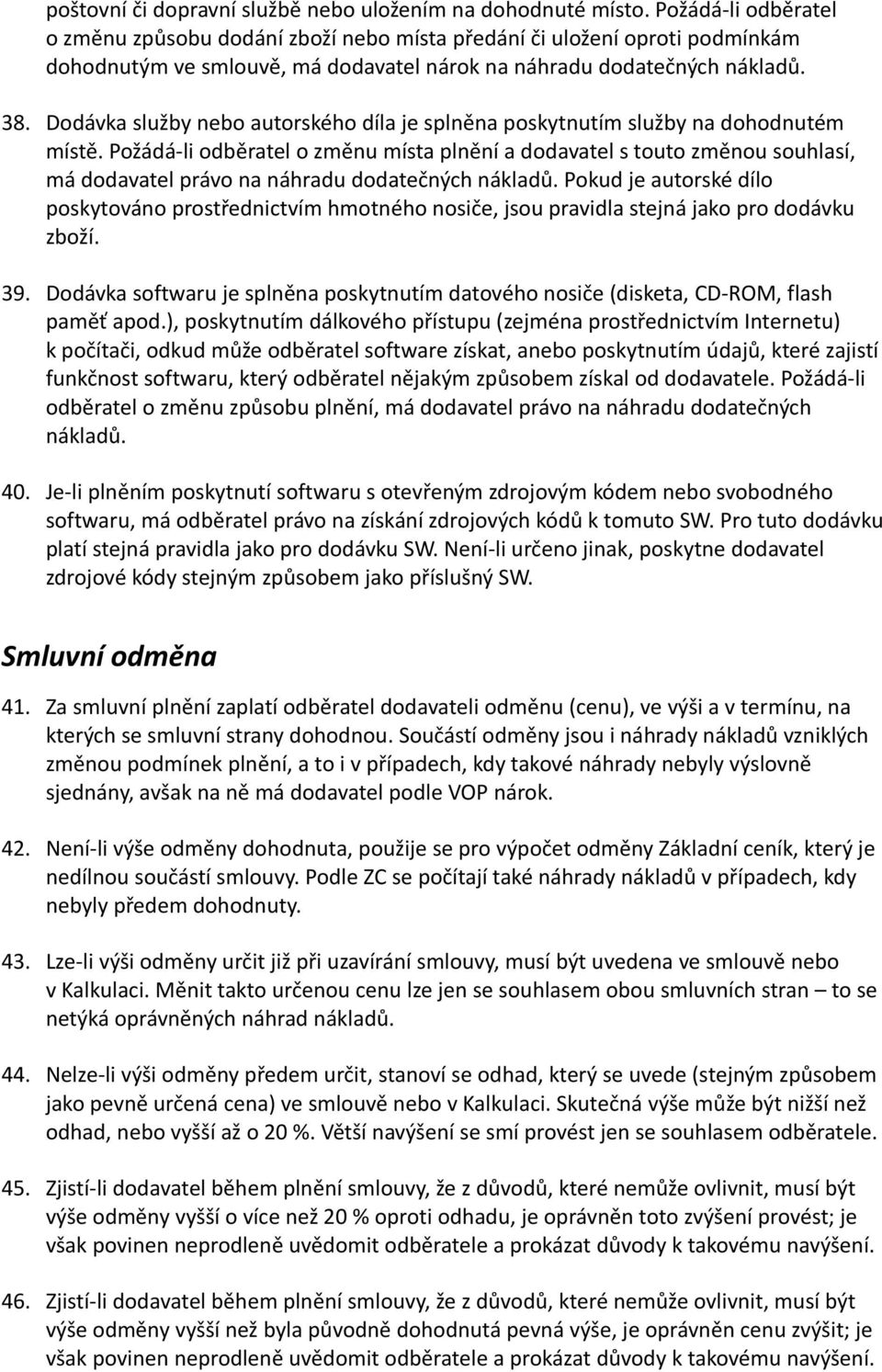 Dodávka služby nebo autorského díla je splněna poskytnutím služby na dohodnutém místě.